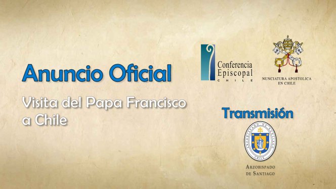 VIDEO: Anuncio de la Visita de Papa Francisco a Chile VIDEO: Anuncio de la Visita de Papa Francisco a Chile